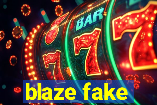 blaze fake